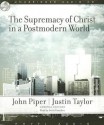 The Supremacy of Christ in a Postmodern World - John Piper, Justin Taylor, Raymond Todd