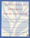 Things Will Be Different for My Daughter: A Practical Guide to Building Her Self-Esteem and Self-Reliance - Mindy Bingham, Sandy Stryker, Susan Stryker, Susan A. Neufeldt, Susan Allstetter Neufeldt