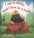 I Am a Mole, and I Live in a Hole - Kathryn Conchie, Daniel Howarth