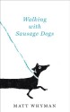 Walking with Sausage Dogs - Matt Whyman