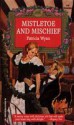 Mistletoe and Mischief - Patricia Wynn