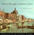 Venice Through Canaletto's Eyes - David Bomford, Gabriele Finaldi