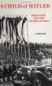 A Child Of Hitler: Germany In The Days When God Wore A Swastika - Alfons Heck