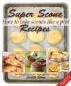 Super scone recipes - how to bake scones like a pro! - Judith Stone