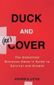 Duck and (Re)Cover: The Embattled Business Owner's Guide to Survival and Growth - Steven S. Little