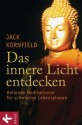 Das innere Licht entdecken: Heilende Meditationen für schwierige Lebensphasen - (German Edition) - Jack Kornfield, Jon Kabat-Zinn, Bernhard Kleinschmidt