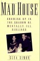 Mad House: Growing Up in the Shadows of Mentally Ill Siblings - Clea Simon