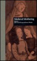 Medieval Mothering - John Carmi Parsons, Parsons Carmi