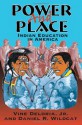 Power and Place: Indian Education in America - Vine Deloria Jr., Daniel R. Wildcat