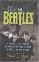 Meet the Beatles: A Cultural History of the Band That Shook Youth, Gender, and the World - Steven D. Stark