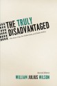 The Truly Disadvantaged: The Inner City, the Underclass, and Public Policy - William Julius Wilson