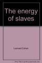 The Energy of Slaves - Leonard Cohen