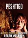 Peshtigo (An After The Fires Went Out Short Story) - Regan Wolfrom