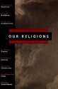 Our Religions: The Seven World Religions Introduced by Preeminent Scholars from Each Tradition - Arvind Sharma, Various