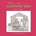 Secrets of the Allotment Shed - Diane Taylor