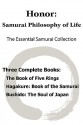 Honor: Samurai Philosophy of Life - The Essential Samurai Collection; The Book of Five Rings, Hagakure: The Way of the Samurai, Bushido: The Soul of Japan. - Miyamoto Musashi, Inazo Nitobe, Yamamoto Tsunetomo