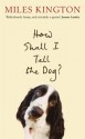 How Shall I Tell the Dog? - Miles Kington