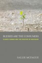 Blessed Are the Consumers: Climate Change and the Practice of Restraint - Sallie McFague