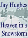 Heaven In A Snowstorm - Jay Hughes