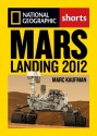 Landing on Mars: The Inside Story of the Curiosity Mission - Marc Kaufman