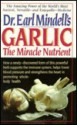 Dr. Earl Mindell's Garlic: The Miracle Nutrient - Earl Mindell