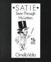 Satie Seen Through His Letters - Ornella Volta, Ornella Volta, John Cage, Michael Bullock