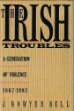 The Irish Troubles: A Generation of Violence, 1967-1992 - J. Bowyer Bell