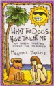 What the Dogs Have Taught Me - Merrill Markoe