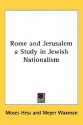 Rome and Jerusalem a Study in Jewish Nationalism - Moses Hess, Meyer Waxman