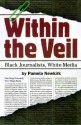 Within the Veil: Black Journalists, White Media - Pamela Newkirk