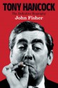 Tony Hancock: The Definitive Biography - John Fisher