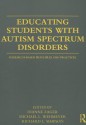 Educating Students with Autism Spectrum Disorders: Research-Based Principles and Practices - Dianne Zager, Michael L. Wehmeyer, Richard L. Simpson