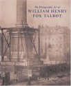 The Photographic Art Of William Henry Fox Talbot - Larry J. Schaaf