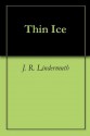 Thin Ice - J.R. Lindermuth