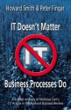 IT Doesn't Matter--Business Processes Do: A Critical Analysis of Nicholas Carr's I.T. Article in the Harvard Business Review - Howard Smith, Peter Fingar, Nicholas G. Carr