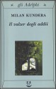 Il valzer degli addii - Milan Kundera, Serena Vitale