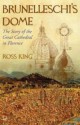 Brunelleschi's Dome: The Story of the Great Cathedral in Florence - Ross King