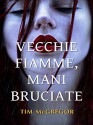 Vecchie Fiamme, Mani Bruciate (Italian Edition) - Tim McGregor, Angela D'Ambrosio