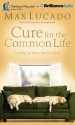 Cure for the Common Life: Living in Your Sweet Spot - Max Lucado