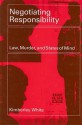 Negotiating Responsibility: Law, Murder, and States of Mind - Kimberley White