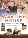 The Wartime House: Home Life in Wartime Britain 1939-1945 - Mike Brown, Carol Harris