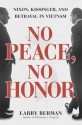 No Peace, No Honor: Nixon, Kissinger, and Betrayal in Vietnam - Larry Berman