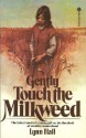 Gently Touch the Milkweed - Lynn Hall