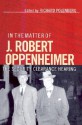 In the Matter of J. Robert Oppenheimer: Beyond the Myth - Richard D. Polenberg