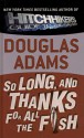 So Long, and Thanks for All the Fish (Hitchhiker's Guide, #4) - Douglas Adams