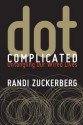 Dot Complicated: Untangling Our Wired Lives - Randi Zuckerberg