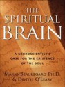 The Spiritual Brain: A Neuroscientist's Case for the Existence of the Soul - Mario Beauregard, Denyse O'Leary, Patrick G. Lawlor, Patrick Lawlor