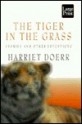 The Tiger in the Grass: Stories and Other Inventions - Harriet Doerr