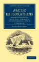 Arctic Explorations - 2 Volume Paperback Set - Elisha Kent Kane