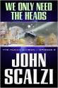 We Only Need the Heads - John Scalzi